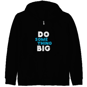 Discover Do Something Big Zip Hoodies