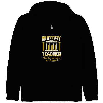 Discover History Teacher Where should we began for History Buff Zip Hoodies