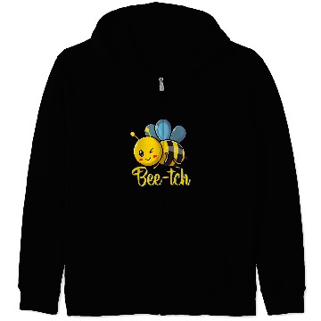 Discover BeeTch Funny Bee Quotes For Bees Lovers Bee Zip Hoodies