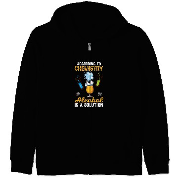 Discover Chemistry Funny Alcohol Is Solution Science Teacher Graphic Zip Hoodies