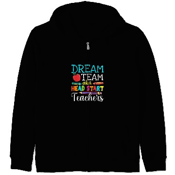 Discover Dream Team Aka Head Start Teachers Head Start Teacher Life Zip Hoodies