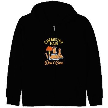 Discover Chemistry Hair Dont Care Chemist Funny Chemistry Teacher Zip Hoodies