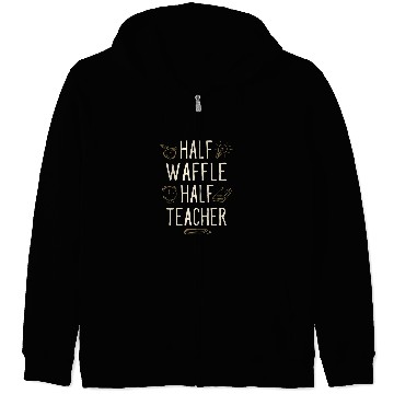 Discover Half Waffle Half Teacher Funny Professor Humor Teaching Zip Hoodies