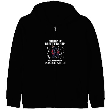 Discover Coyote Mammal Buckle Up Buttercup You Just Flipped My Werewolfs Switch Zip Hoodies