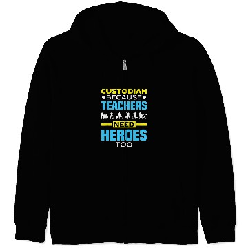 Discover School Custodian Because Teachers Need Heroes Too Janitor 21 Zip Hoodies