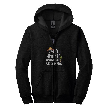 Discover Nacho Average Automotive Mechanic Zip Hoodies