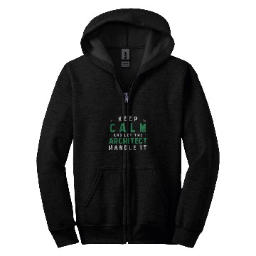 Discover Architect Job Keep Calm Let Architect Handle It Funny Architecture Humor Zip Hoodies