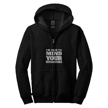 Discover Im paid to MIND YOUR BUSINESS Funny Journalist 21 Zip Hoodies