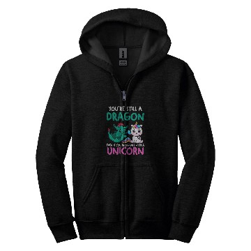 Discover Unicorn Pet Youre still a dragon even unicorn unicorn Zip Hoodies