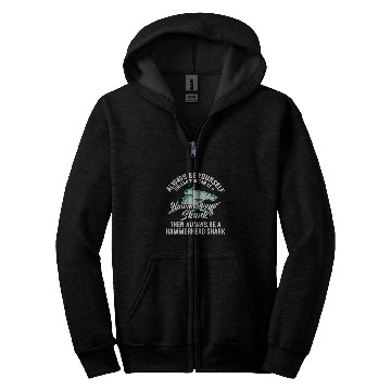 Discover Shark Pet Always Be Yourself Unless You Can Be A Hammerhead Shark 12 Zip Hoodies