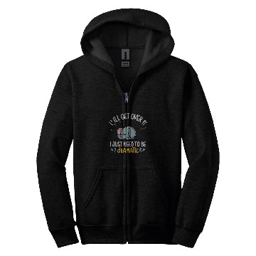 Discover Elephant Pet I ll Get Over It I Just Need To Be Dramatic First Zip Hoodies