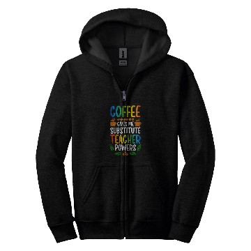 Discover Coffee Fun Substitute Teacher Coffee Substitute Teaching Zip Hoodies