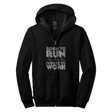 Discover Born to Run Forced to Work Funny Running Zip Hoodies