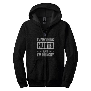 Discover Everything Hurts And Im Hungry 10 Zip Hoodies