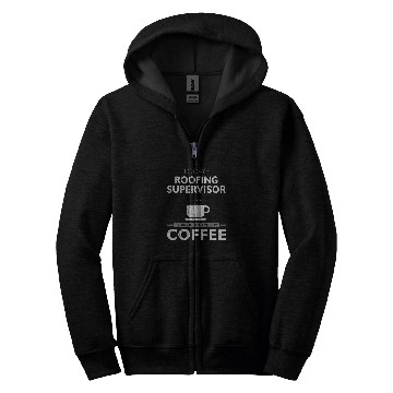 Discover Coffee Fun Todays Roofing Supervisor is Brought to You By Coffee Zip Hoodies