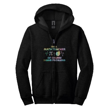 Discover Im A Math Teacher Of Course I Have Problems Math Teacher 23 Zip Hoodies