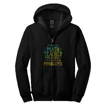 Discover Im A Math Teacher Of Course I Have Problems Math Teacher Zip Hoodies