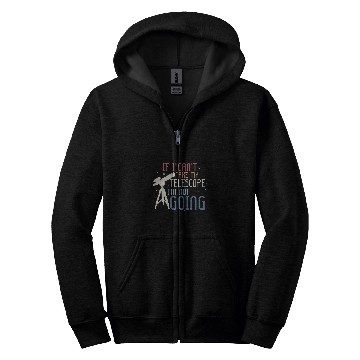 Discover If I Cant Take My Telescope Astronomy Stargazer Zip Hoodies