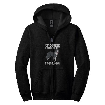Discover Of Course i talk to my Border Collie Zip Hoodies
