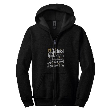 Discover School Custodian Because Teachers Need Heroes Too 21 Zip Hoodies