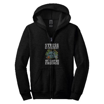 Discover Stress is caused by not camping enough Zip Hoodies