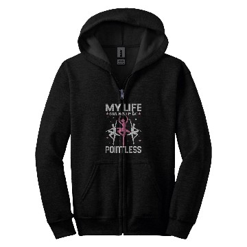 Discover Life Can Never Be Pointeless Ballet Ballerina Dancer Graphic Zip Hoodies
