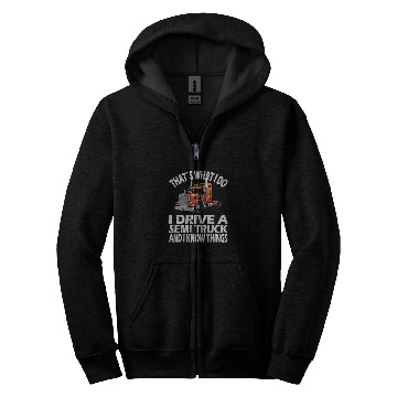 Discover Thats what i do Semi Truck driver 22 Zip Hoodies