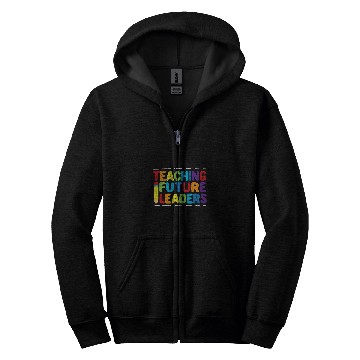 Discover Teaching Future Leaders Teacher Inspirational Appreciation 2 Zip Hoodies
