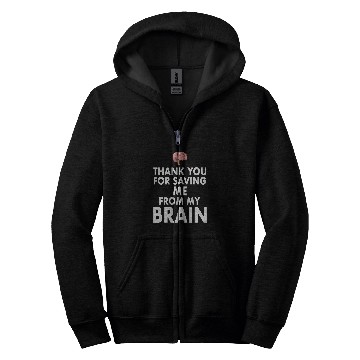 Discover Thank You for Saving Me From My Brain Zip Hoodies