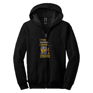 Discover I Teach Therefore I Drink Coffee Cute Back To School Teacher Zip Hoodies