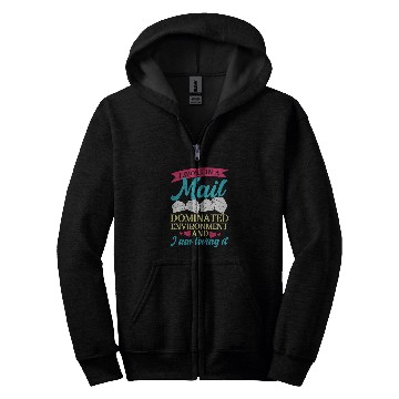 Discover I work in a mail dominated environment mail lady postal Zip Hoodies