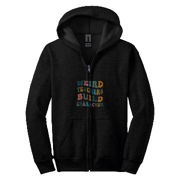 Discover Weird Teachers Build Character Teacher Appreciation Zip Hoodies