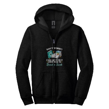 Discover Dont Worry Ill Get Over It I Just Need To Read A Book Zip Hoodies