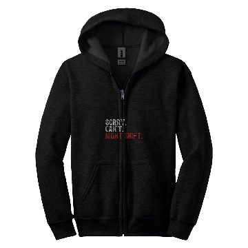 Discover Sorry Cant Night Shift Worker Overnight Work Shift Zip Hoodies