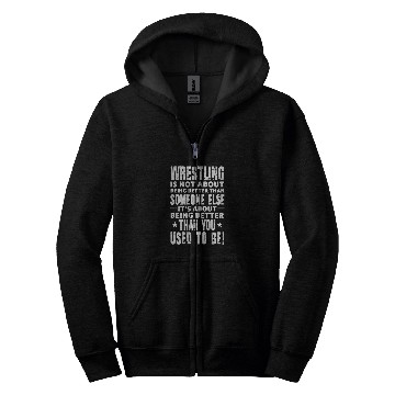 Discover Wrestling Is Not About Being Better Than Someone Else Zip Hoodies