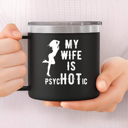 Wife - My Wife is Psychotic 14oz Stainless Steel Tumblers