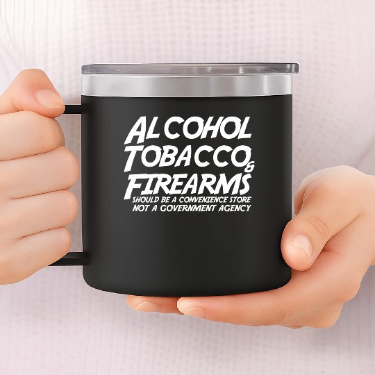 Alcohol Tobacco Firearms Should Convenience Store 14oz Stainless Steel Tumblers