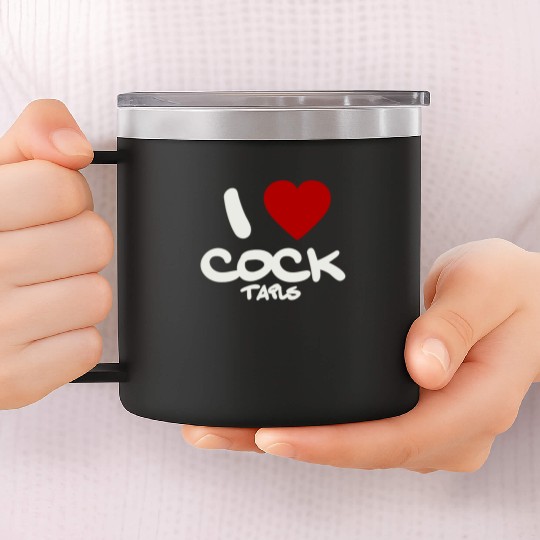 I LOVE COCK TAILS 14oz Stainless Steel Tumblers
