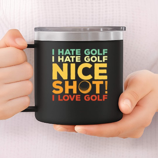 I Hate Golf Nice Shot I Love Golf 14oz Stainless Steel Tumblers