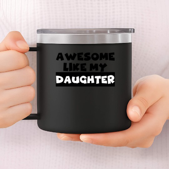 AWESOME LIKE MY DAUGHTER 14oz Stainless Steel Tumblers