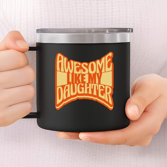 Awesome Like My Daughter 14oz Stainless Steel Tumblers