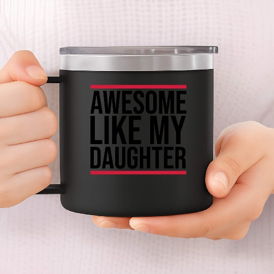 Awesome Like My Daughter 14oz Stainless Steel Tumblers