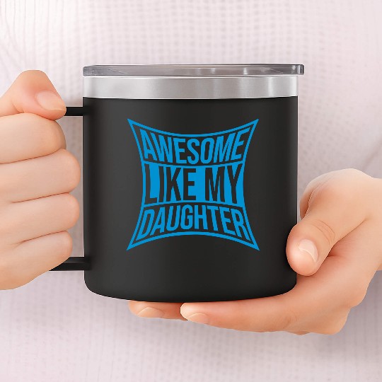 Awesome Like My Daughter 14oz Stainless Steel Tumblers