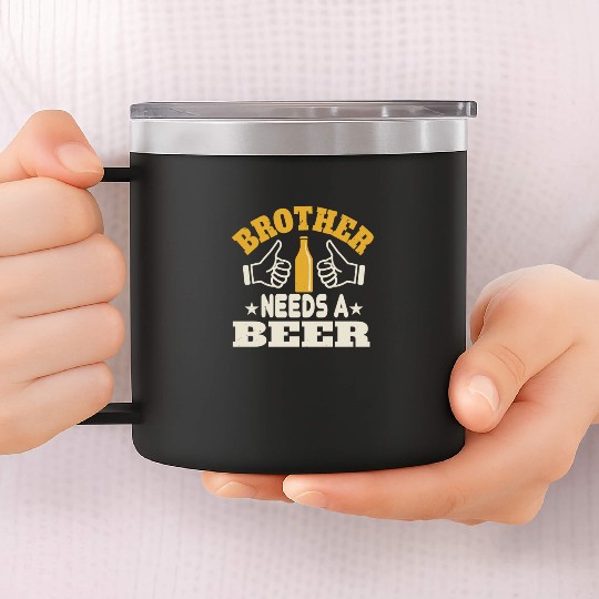 Brother needs a beer 14oz Stainless Steel Tumblers