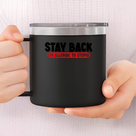 Stay Back, I'm Allergic To Stupid 11 14oz Stainless Steel Tumblers