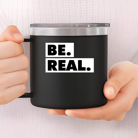Be Real statement confidence self love respect 14oz Stainless Steel Tumblers