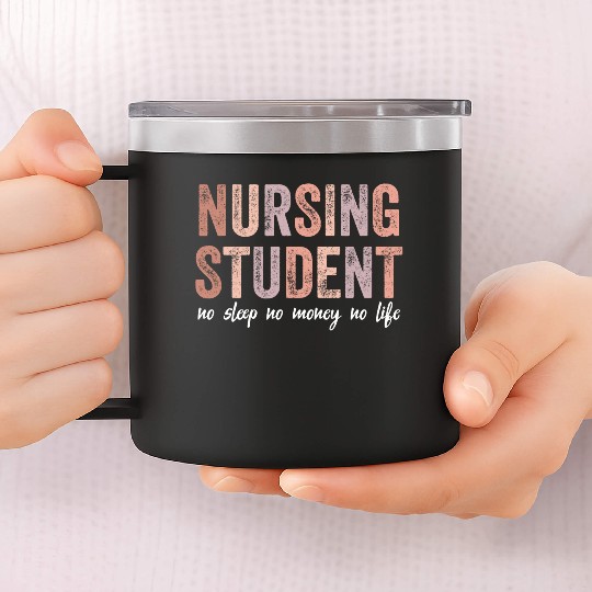 Nursing Student No Sleep No Money No Life Gift 14oz Stainless Steel Tumblers