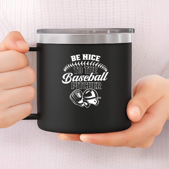 Be Nice To The Baseball Pitcher Player Hobby 14oz Stainless Steel Tumblers