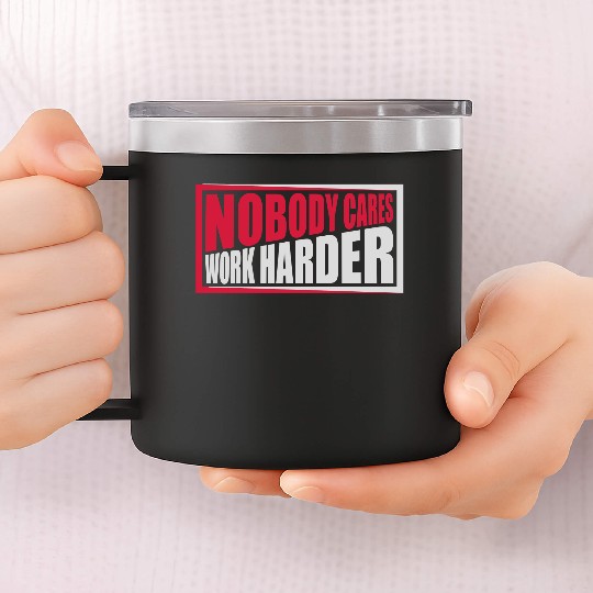 nobody cares work harder 14oz Stainless Steel Tumblers