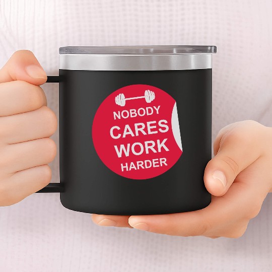 nobody cares work harder 14oz Stainless Steel Tumblers